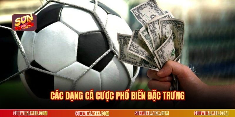 Các dạng cá cược phổ biến đặc trưng