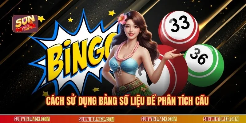 Cách sử dụng bảng số liệu để phân tích cầu