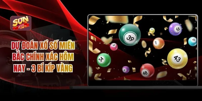 Dự đoán xổ số miền bắc chính xác hôm nay