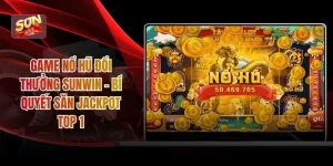 Game Nổ Hũ Đổi Thưởng SUNWIN - Bí Quyết Săn Jackpot Top 1
