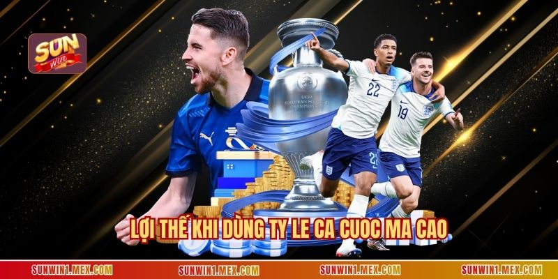 Lợi thế khi dùng ty le ca cuoc Ma Cao