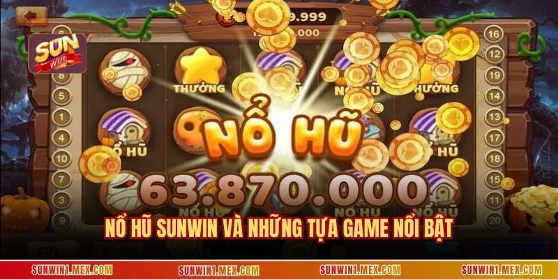 Nổ hũ SUNWIN và những tựa game nổi bật