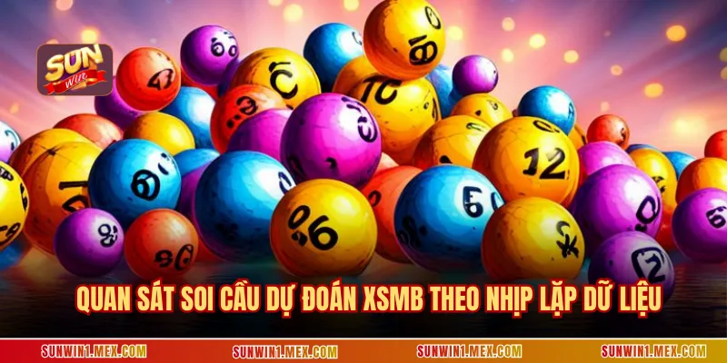 Quan sát soi cầu dự đoán xsmb theo nhịp lặp dữ liệu