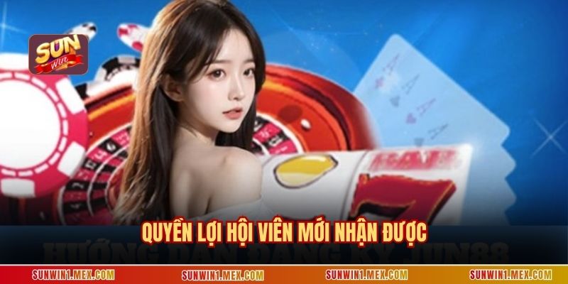 Quyền lợi hội viên mới nhận được