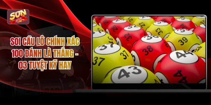 Soi cầu lô chính xác 100 đánh là thắng